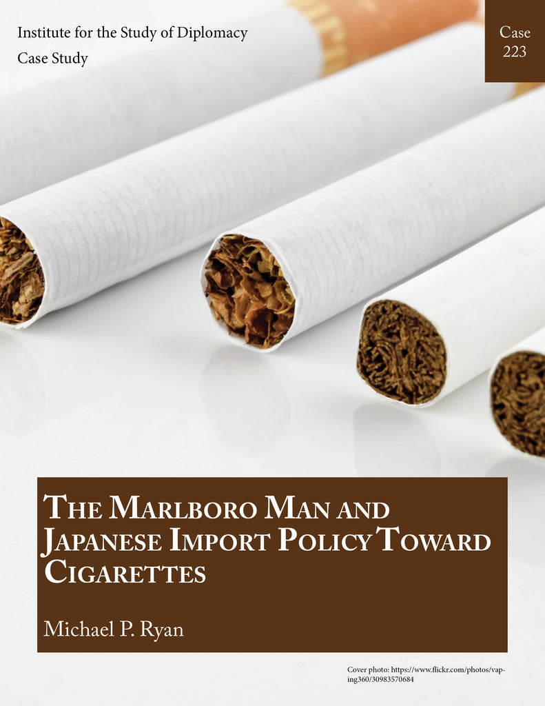 Case 223 - The Marlboro Man and Japanese Import Policy Toward Cigarett Institute for the Study of Diplomacy at Georgetown University Case 223 - The Marlboro Man and Japanese Import Policy Toward Cigarett Institute for the Study of Diplomacy at Georgetown University