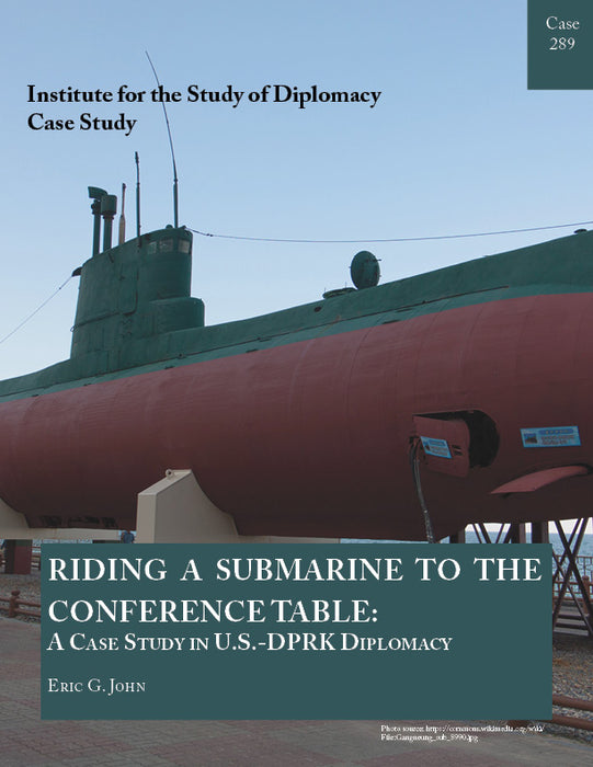 Case 289 - Riding a Submarine to the Conference Table: A Case Study in U.S.-DPRK Diplomacy