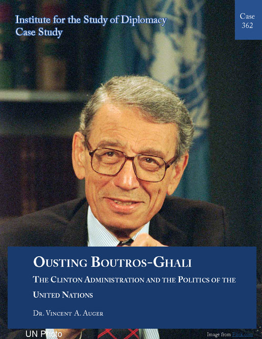 Case 362 - Ousting Boutros-Ghali - The Clinton Administration and the Politics of the United Nations