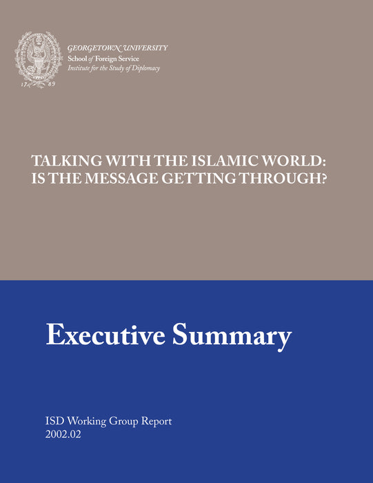 Talking With the Islamic World: Is The Message Getting Through? --- Executive Summary