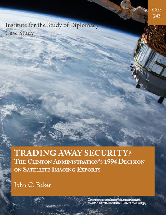 Case 243 - Trading Away Security? The Clinton Administration's 1994 Decision on Satellite Imaging Exports