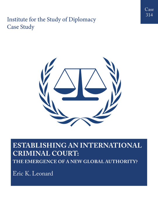 Case 314 - Establishing an International Criminal Court: The Emergence of a New Global Authority?