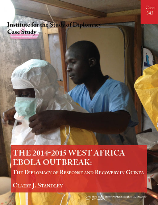 Case 343 - The 2014-2015 West Africa Ebola Outbreak: The Diplomacy of Response and Recovery in Guinea